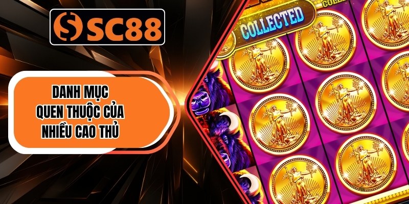 Slot Đổi Thưởng – Game Quay Nhanh, Nhận Thưởng Khủng 1 Danh mục quen thuộc của nhiều cao thủ