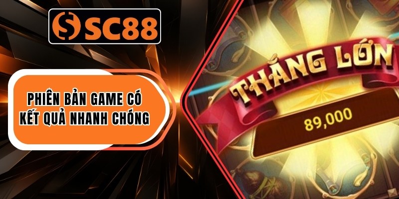 Quay Hũ Siêu Tốc – Game Kiếm Thưởng Nhanh Trong 1 Phút 1 Phiên bản game có kết quả nhanh chóng