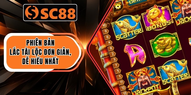 Lắc Tài Lộc – Trò Chơi Thử Vận May, Đổi Thưởng Khủng 2025 3 Phiên bản Lắc Tài Lộc đơn giản, dễ hiểu nhất