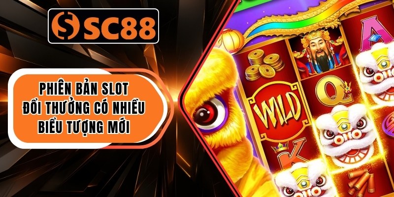 Slot Đổi Thưởng – Game Quay Nhanh, Nhận Thưởng Khủng 2 Phiên bản slot đổi thưởng có nhiều biểu tượng mới
