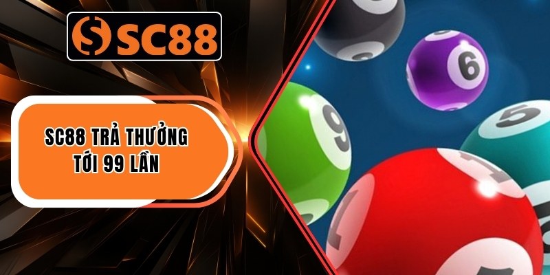 Xổ Số Cần Thơ - Bỏ Túi 03 Phương Pháp Dự Đoán Tại SC88 3 SC88 trả thưởng tới 99 lần