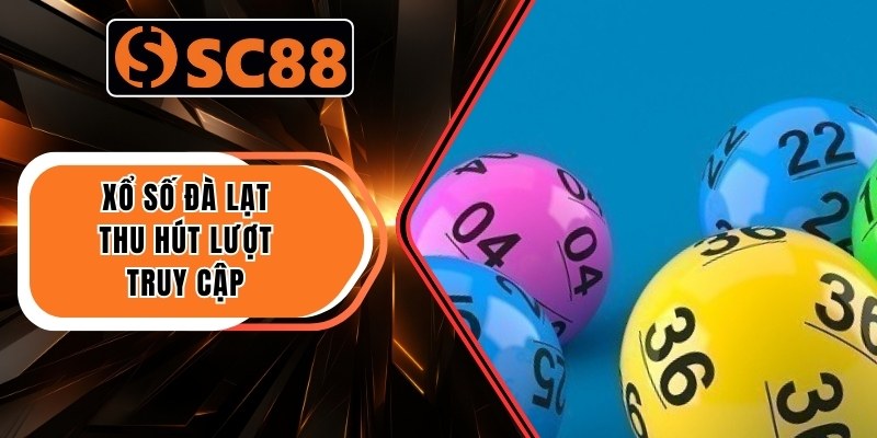 Xổ Số Đà Lạt – Khám Phá 04 Quy Luật Chiến Thắng Mới 1 Xổ số Đà Lạt thu hút lượt truy cập