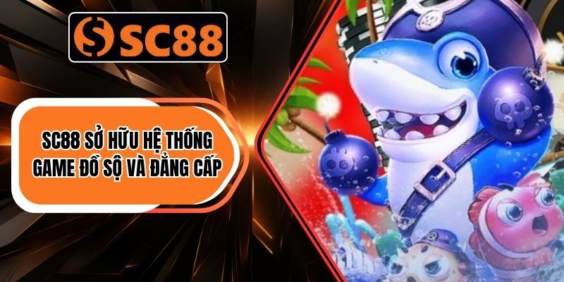 Về Chúng Tôi SC88 - Uy Tín Khởi Đầu Niềm Tin Năm 2026 2 Sc88 sở hữu hệ thống game đồ sộ và đẳng cấp